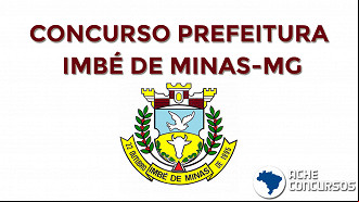 Município de Imbé de Minas-MG abre concurso com 115 vagas de todos os níveis. Município de Imbé de Minas-MG abre concurso com 115 vagas de todos os níveis.