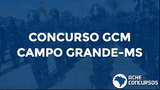 Prefeitura de Campo Grande-MS abre 273 vagas para GCM. Prefeitura de Campo Grande-MS abre 273 vagas para GCM.