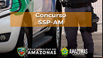 Secretaria de Segurança Pública do Amazonas (SSP-AM) abre concurso público com 150 vagas