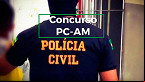 Concurso da Polícia Civil-AM 2022: Inscrição para 300 vagas é prorrogada