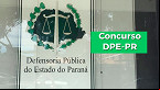 Concurso DPE-PR 2022: Sai edital com vagas de R$ 16.587