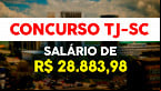 Concurso TJ-SC: Edital abre 30 vagas de R$ 28 mil