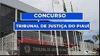 Concurso TJ-PI 2022: Projeto base do edital prevê 80 vagas de R$ 7.328