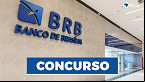 Concurso BRB 2022 para Escriturário sai dia 7/7 e terá provas em todas as capitais