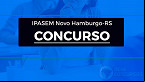 Concurso IPASEM Novo Hamburgo-RS 2022 é aberto; inicial de até R$ 6.918