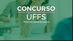 Concurso UFFS 2023: Sai edital com 28 vagas para Técnicos istrativos