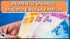 Salário Mínimo sobe 1,4% e Bolsa Família 25% a partir de março