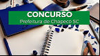 Concurso Prefeitura Chapecó SC 2023: Edital publicado para 123 vagas
