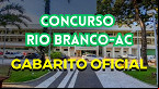 Concurso Rio Branco/AC: Gabarito preliminar sai pelo IBADE na segunda-feira