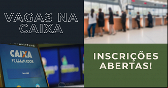 Caixa abre vagas em todos os estados; inscrições terminam no dia 14 de Julho Caixa abre vagas em todos os estados; inscrições terminam no dia 14 de Julho