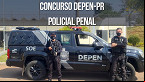 Concurso DEPEN-PR 2023 autorizado! Edital será para Policial Penal