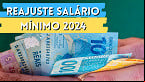 Salário Mínimo 2024 já foi definido? veja valor previsto