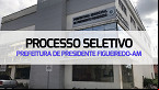 Processo Seletivo Prefeitura de Presidente Figueiredo-AM 2023