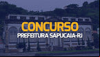 Concurso Prefeitura Sapucaia-RJ 2024: Inscrições prorrogadas para 300 vagas