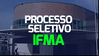 IFMA realiza processo seletivo com quatro vagas para Professor Substituto