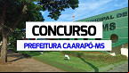 Concurso Prefeitura Caarapó-MS 2024: Sai edital com 146 vagas de até R$ 11,4 mil