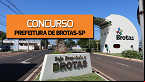 Concurso Prefeitura de Brotas-SP 2024 tem 56 vagas