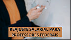 Reajuste para técnicos e professores federais já tem data para sair