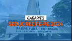 Gabarito SEDUC Recife-PE 2024 para Auxiliar Infantil (ADI) é divulgado