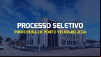 Processo Seletivo Prefeitura de Porto Velho-RO 2024 - Inscrição