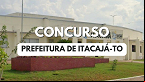 Concurso Prefeitura de Itacajá-TO 2024: Edital e Inscrição