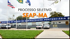 SEAP-MA abre seleção para Unidade Prisional da cidade de Timon-MA