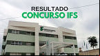 Concurso IFS 2024: Resultado final da prova é divulgado hoje (12)