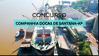 Concurso Companhia Docas de Santana-AP 2024: Edital e inscrição