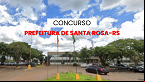 Concurso Prefeitura de Santa Rosa-RS 2024: Edital e Inscrição