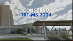 Concurso TRT-MS 2024: Sai edital para Técnico e Analista