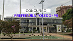 Concurso Prefeitura Toledo-PR 2024/2025: Sai edital com vagas de até R$ 12,7 mil