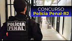 Concurso Polícia Penal-RJ 2024 tem mais de 39 mil inscritos; veja como serão as provas