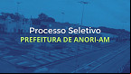 Processo Seletivo Prefeitura de Anori-AM 2025 abre 289 vagas