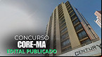 Concurso CORE-MA 2025: Edital publicado para nível médio