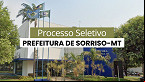 Prefeitura de Sorriso-MT abre edital 02/2025 com 33 vagas