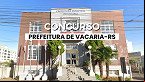 Concurso Prefeitura de Vacaria-RS 2025: Saiu edital com 63 vagas de até R$ 8,1 mil