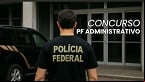 Concurso PF istrativo saiu! Edital publicado abre 192 vagas de até R$ 11.070