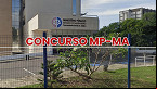 Concurso MP-MA 2025: Sai edital com vagas de R$ 32.350,30