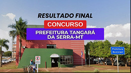 Resultado final do concurso da Prefeitura Tangará da Serra-MT é homologado Resultado final do concurso da Prefeitura Tangará da Serra-MT é homologado